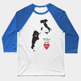 The Best of both Worlds - Italy - Argentina Baseball T-Shirt